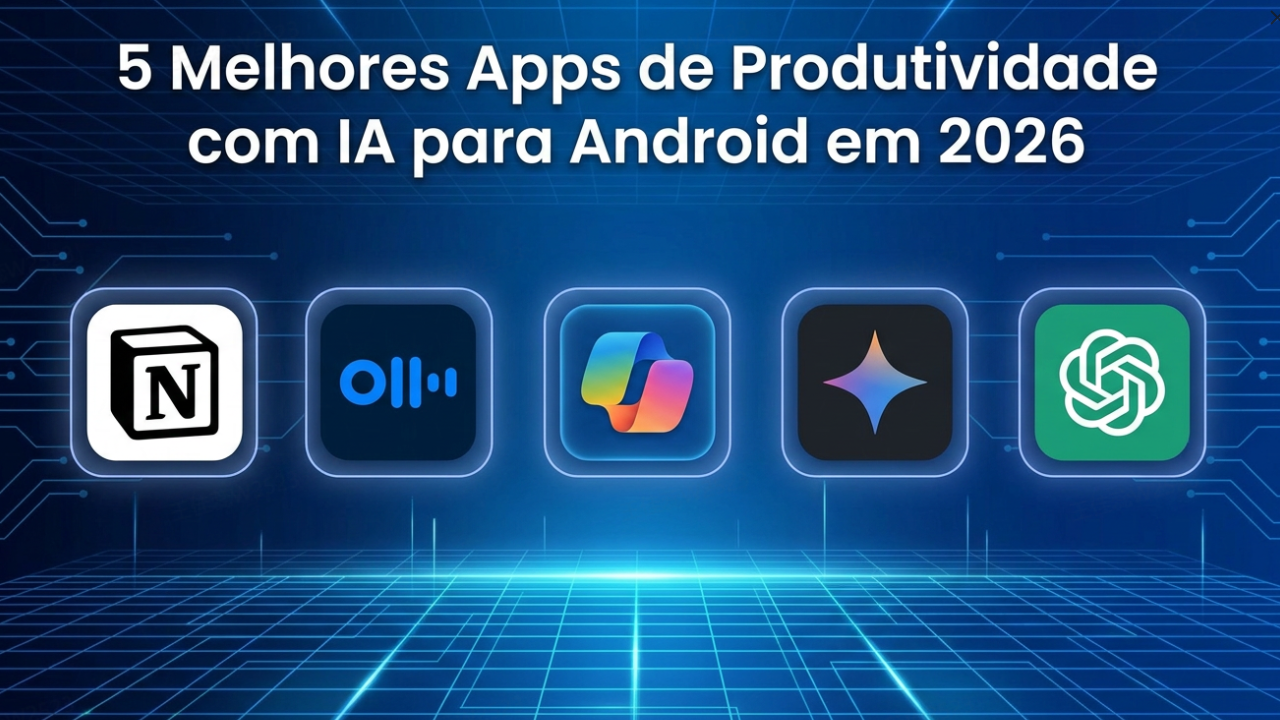 5 Melhores Apps de Produtividade com IA para Android em 2026